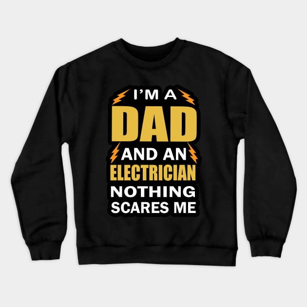 I am a Dad ad an Electrician Nothing Scares Me  Electrician Birthday Crewneck Sweatshirt by ArtoBagsPlus